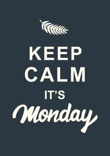 Keep Calm it's Monday