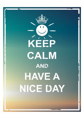 Keep Calm and Have a Nice Day