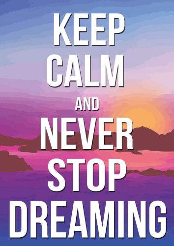 Keep calm and Never Stop Dreaming